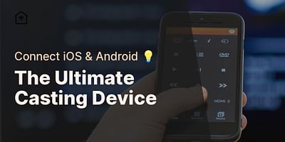 The Ultimate Casting Device - Connect iOS & Android 💡