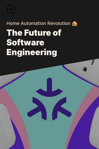 The Future of Software Engineering - Home Automation Revolution 🏠